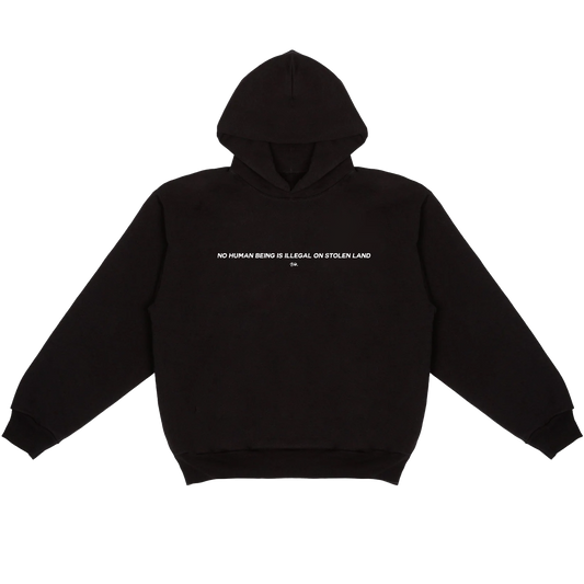 “No Human Being is Illegal on Stolen Land” Hoodie